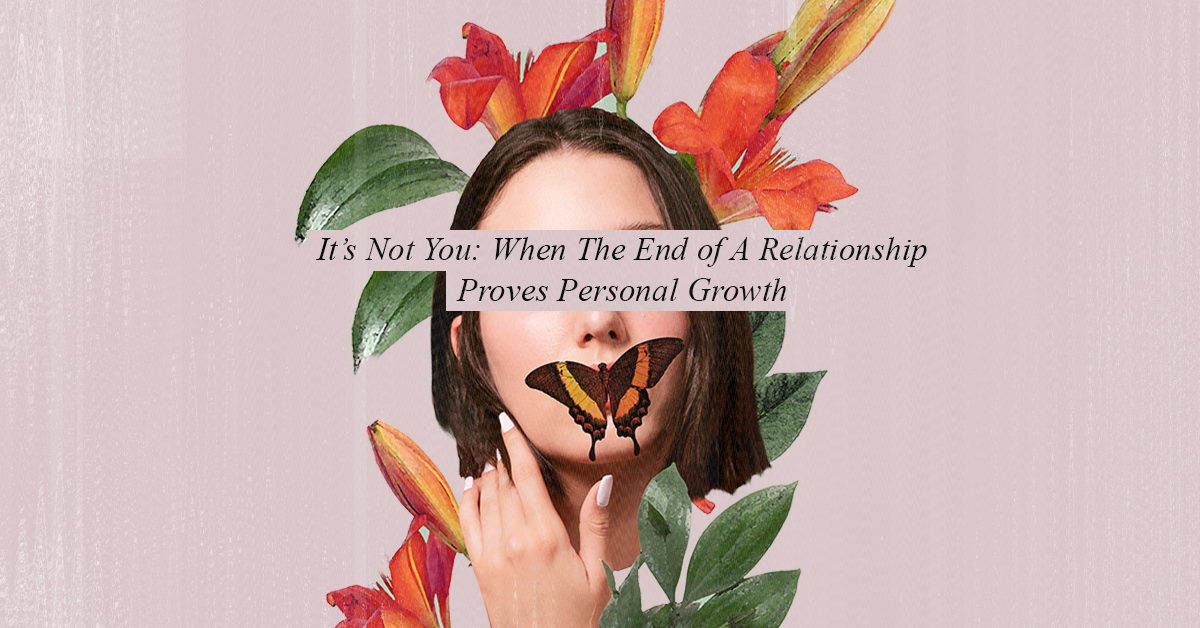 It’s Not You: When The End of A Relationship Proves Personal Growth