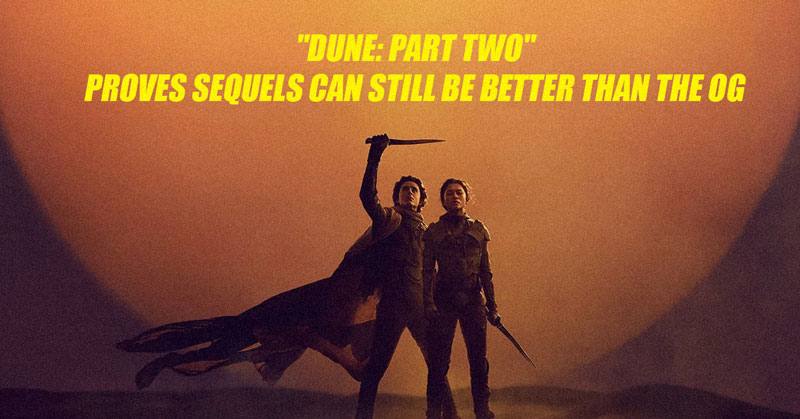 Review: "Dune: Part Two" Proves Sequels Can Still Be Better Than The OG