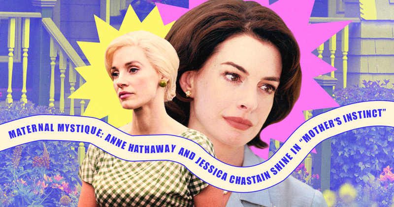 Maternal Mystique: Anne Hathaway and Jessica Chastain Shine in “Mothers' Instinct”