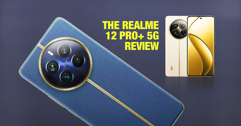The realme 12 Pro+ 5G Makes A Case For Great Product Without The Eye-Watering Price Tag