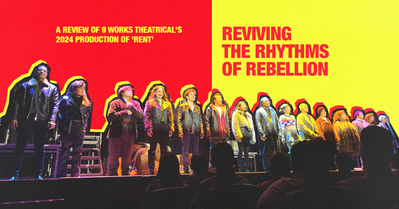 Reviving the Rhythms of Rebellion: A Review of 9 Works Theatrical's 2024 Production of “RENT”