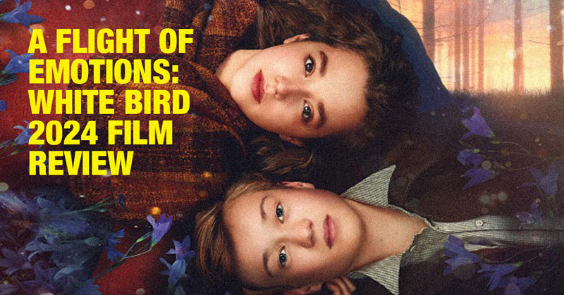 A Flight of Emotions: “White Bird: A Wonder Story” Film Review